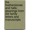The Featherstones And Halls; Gleanings From Old Family Letters And Manuscripts by Margaret Irwin