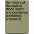 The History Of The State Of Rhode Island And Providence Plantations (Volume 6)
