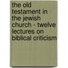 The Old Testament in the Jewish Church - Twelve Lectures on Biblical Criticism door William Robertson Smith