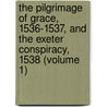 The Pilgrimage Of Grace, 1536-1537, And The Exeter Conspiracy, 1538 (Volume 1) by Madeleine Hope Dodds