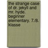 The Strange Case of Dr. Jekyll and Mr. Hyde. Beginner Elementary. 7./8. Klasse door Robert Louis Stevension