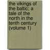 The Vikings Of The Baltic; A Tale Of The North In The Tenth Century (Volume 1) by Sir George Webbe Dasent