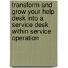 Transform And Grow Your Help Desk Into A Service Desk Within Service Operation door Ivanka Menken