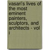 Vasari's Lives of the Most Eminent Painters, Sculptors, and Architects - Vol I door Giorgio Vasari