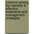 Violence Among the Mentally Ill Effective Treatments and Management Strategies