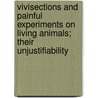 Vivisections And Painful Experiments On Living Animals; Their Unjustifiability door W. Gimson Gimson