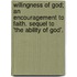 Willingness Of God; An Encouragement To Faith. Sequel To 'The Ability Of God'.