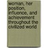 Woman, Her Position, Influence, And Achievement Throughout The Civilized World