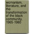 Womanism, Literature, and the Transformation of the Black Community, 1965-1980