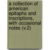 A Collection Of American Epitaphs And Inscriptions, With Occasional Notes (V.2) door Timothy Alden