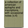 A Collection Of American Epitaphs And Inscriptions, With Occasional Notes (V.4) door Timothy Alden