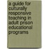 A Guide For Culturally Responsive Teaching In Adult Prison Educational Programs