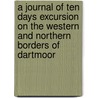 A Journal Of Ten Days Excursion On The Western And Northern Borders Of Dartmoor door Sophie Dixon