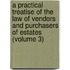 A Practical Treatise Of The Law Of Vendors And Purchasers Of Estates (Volume 3)