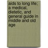 Aids To Long Life; A Medical, Dietetic, And General Guide In Middle And Old Age by Nathaniel Edward Yorke-Davies