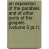 An Exposition Of The Parables And Of Other Parts Of The Gospels (Volume 5 Pt.1) by Edward Greswell