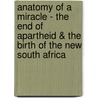 Anatomy Of A Miracle - The End Of Apartheid & The Birth Of The New South Africa door Patti Waldmeir