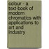 Colour - A Text-Book of Modern Chromatics with Applications to Art and Industry