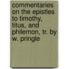 Commentaries On The Epistles To Timothy, Titus, And Philemon, Tr. By W. Pringle door Jean Calvin