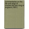 Commentaries On The Life And Reign Of Charles The First, King Of England (1851) by Isaac Disraeli
