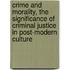 Crime and Morality, the Significance of Criminal Justice in Post-Modern Culture