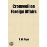 Cromwell On Foreign Affairs; Together With Four Essays On International Matters by F.W. Payn
