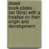Dated Book-Plates - (Ex Libris) With A Treatise On Their Origin And Development