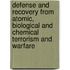 Defense and Recovery from Atomic, Biological and Chemical Terrorism and Warfare