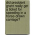 Did President Grant Really Get a Ticket for Speeding in a Horse-Drawn Carriage?