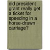 Did President Grant Really Get a Ticket for Speeding in a Horse-Drawn Carriage? door Sandy Donovan