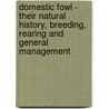 Domestic Fowl - Their Natural History, Breeding, Rearing And General Management door James Webb