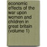 Economic Effects Of The War Upon Women And Children In Great Britain (Volume 1)