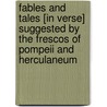 Fables And Tales [In Verse] Suggested By The Frescos Of Pompeii And Herculaneum by W.B. Le Gros
