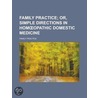 Family Practice; Or, Simple Directions In Homa Opathic Domestic Medicine (1867) door Family Practice
