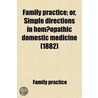 Family Practice; Or, Simple Directions In Homa Opathic Domestic Medicine (1882) door Family Practice