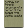 Geology And Mineral Resources Of A Portion Of The Copper River District, Alaska door Geological Survey