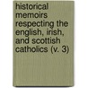 Historical Memoirs Respecting The English, Irish, And Scottish Catholics (V. 3) door Charles Butler