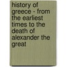 History Of Greece - From The Earliest Times To The Death Of Alexander The Great by Charles Willia Oman