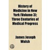 History Of Medicine In New York (Volume 3); Three Centuries Of Medical Progress door James Joseph Walsh