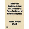 History Of Medicine In New York (Volume 4); Three Centuries Of Medical Progress door James Joseph Walsh