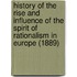 History Of The Rise And Influence Of The Spirit Of Rationalism In Europe (1889)