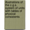 Illustrations of the C.G.S. System of Units with Tables of Physical Consistents door Joseph David Everett