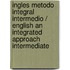 Ingles Metodo Integral Intermedio / English an Integrated Approach Intermediate