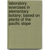 Laboratory Exercises In Elementary Botany; Based On Plants Of The Pacific Slope door Theodore Christian Frye