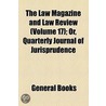 Law Magazine And Law Review (Volume 17); Or, Quarterly Journal Of Jurisprudence door Unknown Author