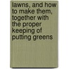 Lawns, And How To Make Them, Together With The Proper Keeping Of Putting Greens door Leonard Barron