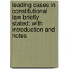 Leading Cases In Constitutional Law Briefly Stated; With Introduction And Notes by Ernest Chester Thomas