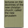 Lectures On The Doctrines Of The New Christian Church; Called The New Jerusalem door Benjamin Fiske Barrett