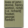 Lives Of John Donne, Henry Wotton, Richd. [I.E. Richard] Hooker, George Herbert door Izaak Walton
