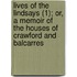 Lives Of The Lindsays (1); Or, A Memoir Of The Houses Of Crawford And Balcarres